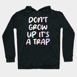 don't grow up it's a trap Hoodie
